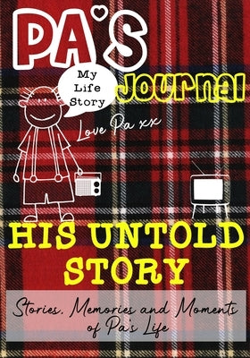 Pa's Journal - His Untold Story: Stories, Memories and Moments of Pa's Life: A Guided Memory Journal by Publishing Group, The Life Graduate