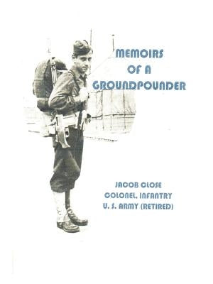 Memoirs Of A Groundpounder by Close, Jacob