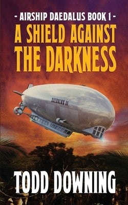A Shield Against the Darkness by Downing, Todd