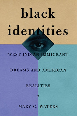 Black Identities: West Indian Immigrant Dreams and American Realities by Waters, Mary C.