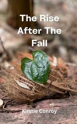 The Rise After The Fall by Conroy, Kirstie