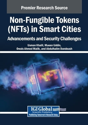 Non-Fungible Tokens (NFTs) in Smart Cities: Advancements and Security Challenges by Khalil, Usman