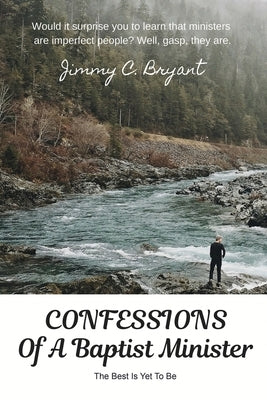 Confessions Of A Baptist Minister: The Best Is Yet To Be by Bryant, Jimmy