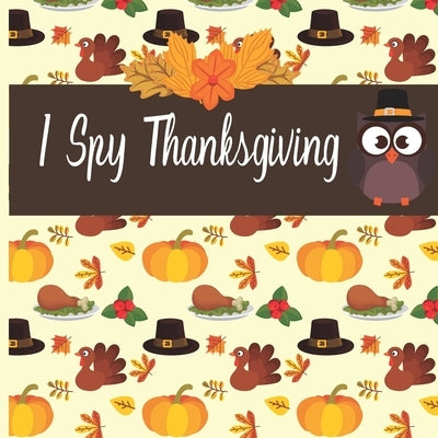 I Spy Thanksgiving: A fun Book for 4- 8 Year Old About Autumn & Thanksgiving Great Gift Idea For Preschoolers & Kids & Kindergarten ! by Cobb, Clarissa