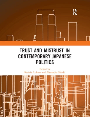 Trust and Mistrust in Contemporary Japanese Politics by Lukner, Kerstin
