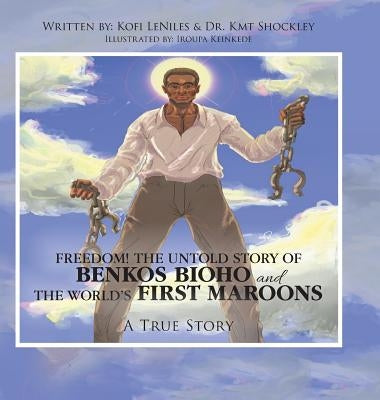 Freedom! the Untold Story of Benkos Bioho and the World's First Maroons: A True Story by Leniles, Kofi