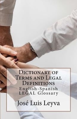 Dictionary of Terms and Legal Definitions: English-Spanish Legal Glossary by Leyva, Jose Luis