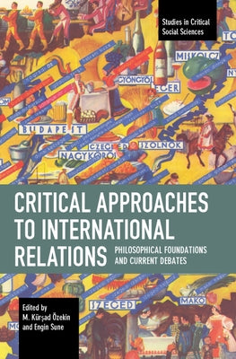 Critical Approaches to International Relations: Philosophical Foundations and Current Debates by Özekin, M. Kürşad