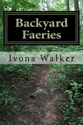 Backyard Faeries by Walker, Ivona P.