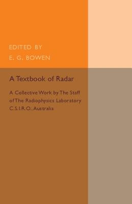 A Textbook of Radar: A Collective Work by the Staff of the Radiophysics Laboratory C.S.I.R.O Australia by Bowen, E. G.