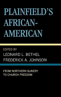Plainfield's African-American: From Northern Slavery to Church Freedom by Bethel, Leonard L.