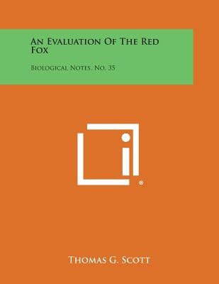 An Evaluation of the Red Fox: Biological Notes, No. 35 by Scott, Thomas G.