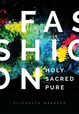 Fashion: Holy. Sacred. Pure. by Marrero, Elizabeth