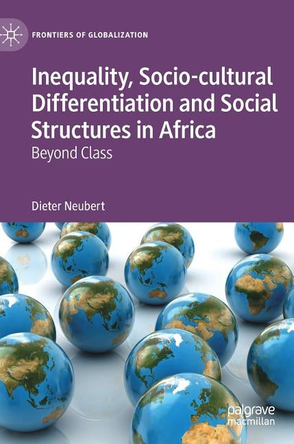 Inequality, Socio-Cultural Differentiation and Social Structures in Africa: Beyond Class by Neubert, Dieter