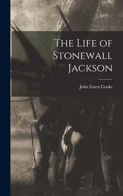 The Life of Stonewall Jackson by Cooke, John Esten