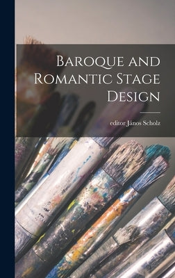 Baroque and Romantic Stage Design by Scholz, János Editor
