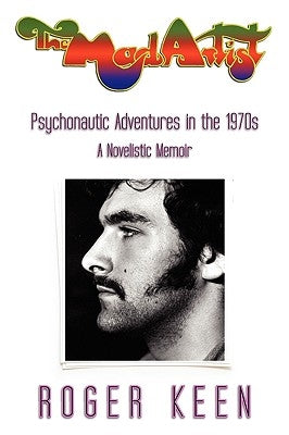 The Mad Artist: Psychonautic Adventures in the 1970s by Keen, Roger
