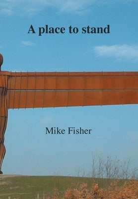 A place to stand by Fisher, Mike