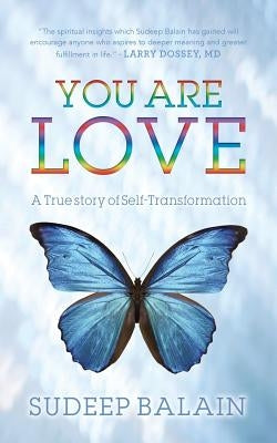 You Are Love: A True Story of Self-Transformation by Balain, Sudeep