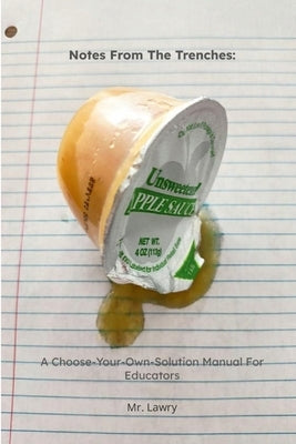 Notes From The Trenches: A Choose-Your-Own-Solution Manual For Educators by Lawry