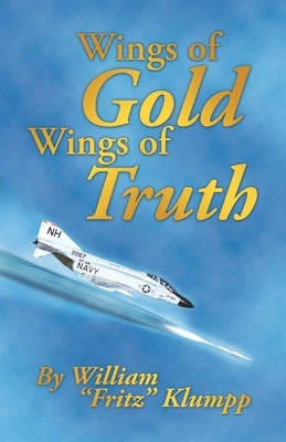Wings of Gold Wings of Truth by Klumpp, William