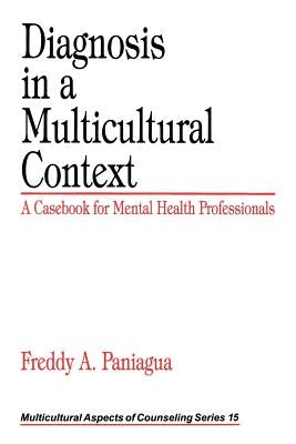 Diagnosis in a Multicultural Context: A Casebook for Mental Health Professionals by Paniagua, Freddy A.