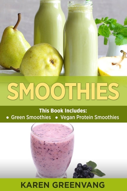 Smoothies: Green Smoothies & Vegan Protein Smoothies by Greenvang, Karen