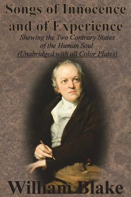 Songs of Innocence and of Experience: Shewing the Two Contrary States of the Human Soul (Unabridged with all Color Plates) by Blake, William