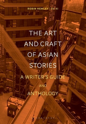 The Art and Craft of Asian Stories: A Writer's Guide and Anthology by Hemley, Robin