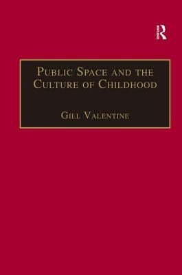 Public Space and the Culture of Childhood by Valentine, Gill