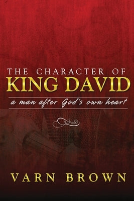 The Character Of King David by Brown, Varn