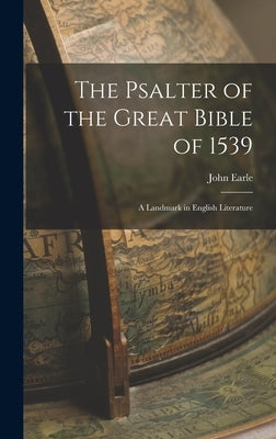 The Psalter of the Great Bible of 1539; a Landmark in English Literature by Earle, John