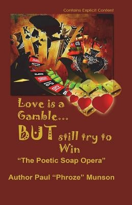 Love Is A Gamble But Still Try To win: The Poetic Soap Opera by Munson, Paul