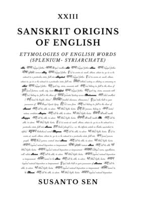 Sanskrit Origins of English: Etymologies of English Words (splenium- Syriarchate) by Sen, Susanto