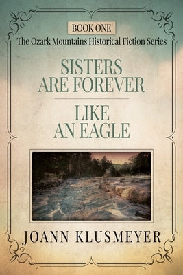 Sisters are Forever and Like an Eagle: An Anthology of Southern Historical Fiction by Klusmeyer, Joann