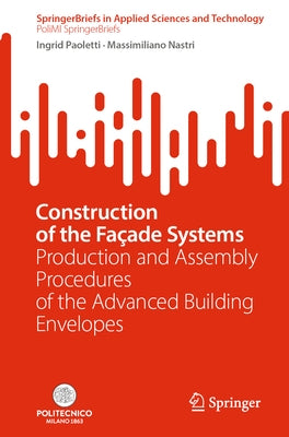 Construction of the Façade Systems: Production and Assembly Procedures of the Advanced Building Envelopes by Paoletti, Ingrid