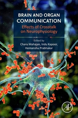 Brain and Organ Communication: Effects of CrossTalk on Neurophysiology by Mahajan, Charu