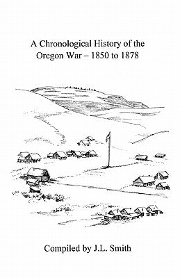 A Chronological History of the Oregon War - 1850-1878 by Schultz, Emily
