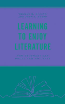 Learning to Enjoy Literature: How Teachers Can Model and Motivate by Knapp, John V.