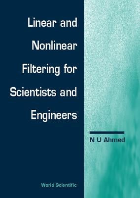 Linear and Nonlinear Filtering for Scientists and Engineers by Ahmed, Nasir Uddin