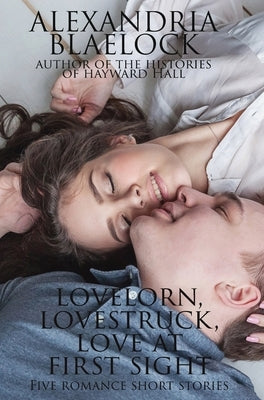 Lovelorn, Lovestruck and Love at First Sight by Blaelock, Alexandria