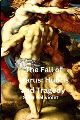 The Fall of Icarus: Hubris and Tragedy by Hellviolet, Skye