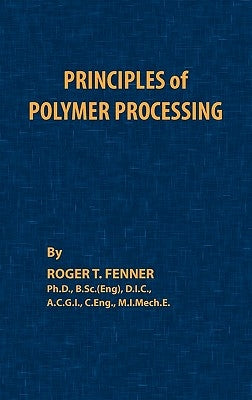 Principles of Polymer Processing by Fenner, Roger T.