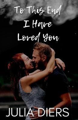 To This End I Have Loved You by Diers, Julia
