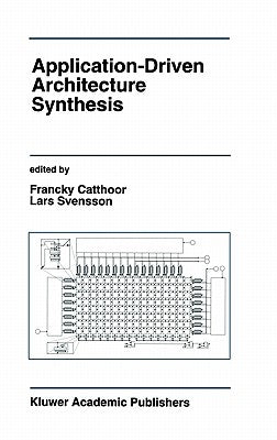 Application-Driven Architecture Synthesis by Catthoor, Francky