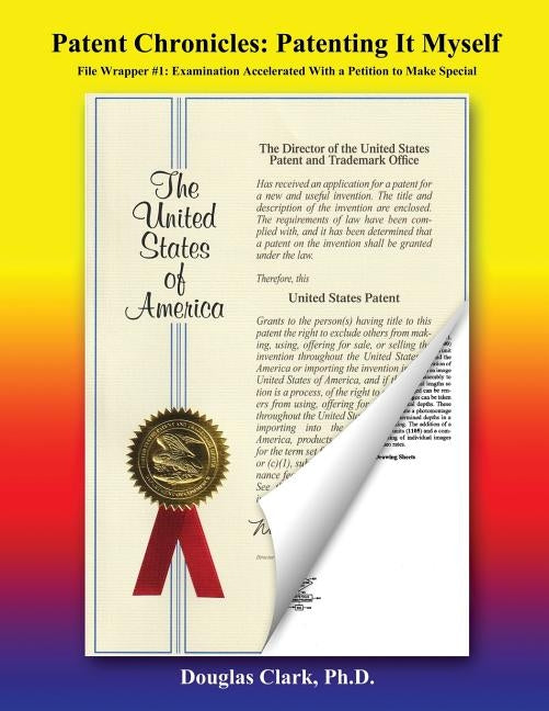 Patent Chronicles: Patenting It Myself: File Wrapper #1: Examination Accelerated With A Petition To Make Special by Clark Ph. D., Douglas