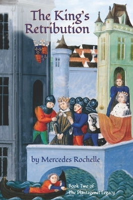 The King's Retribution: Book Two of The Plantagenet Legacy by Rochelle, Mercedes