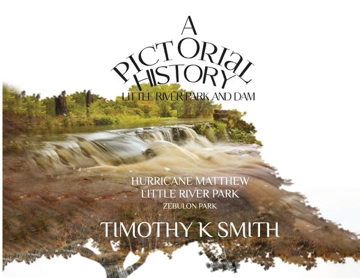 A Pictorial History: Little River Park and Dam by Smith, Timothy K.