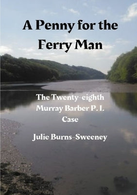 A Penny for the Ferry Man: The 28th Murray Barber P. I. Case by Burns-Sweeney, Julie