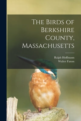 The Birds of Berkshire County, Massachusetts by Faxon, Walter